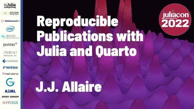 Reproducible Publications with Julia and Quarto | J.J. Allaire | JuliaCon 2022