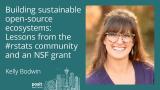 Building sustainable open-source ecosystems: Lessons from the #rstats community and an NSF grant
