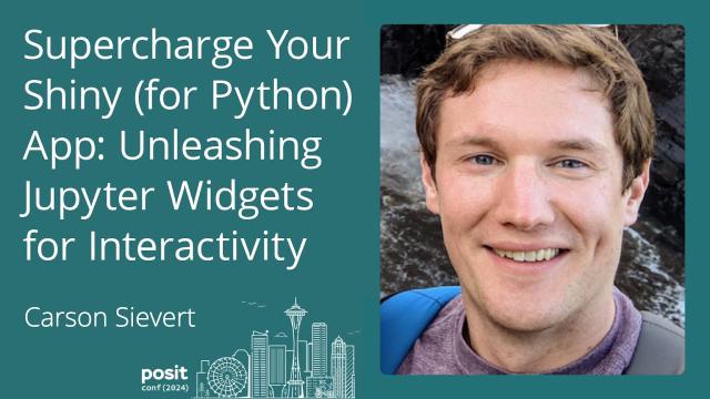 Carson Sievert - Supercharge Your Shiny (for Python) App: Unleashing Interactive Jupyter Widgets