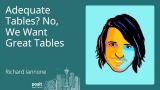 Richard Iannone - Adequate Tables? No, We Want Great Tables