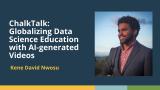 ChalkTalk: Globalizing Data Science Education with AI-generated Videos (Kene David Nwosu)